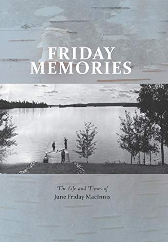 Friday Memories: The Life and Times of June Friday MacInnis by June Friday MacInnis