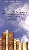 Le Livre a la Renaissance: Introduction a la Bibliographie Historique Et Materielle (Nugae Humanisti by 