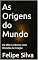 Livro As Origens do Mundo: Do Mito à Ciência: Uma Filosofia da Criação
