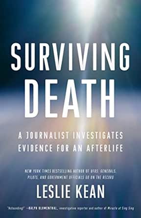 Surviving Death A Journalist Investigates Evidence For An Afterlife Kindle Edition By Kean Leslie Religion Spirituality Kindle Ebooks Amazon Com