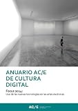 Anuario AC/E de Cultura Digital 2014: Focus 2014: Uso des las nuevas tecnologías en las artes escé by 