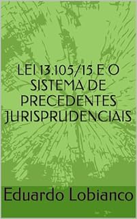 Livro LEI 13.105/15 E O SISTEMA DE PRECEDENTES JURISPRUDENCIAIS