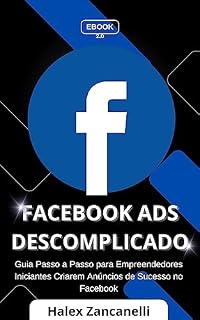 Livro Facebook Ads Passo a Passo: Guia Passo a Passo para Criar Anúncios Lucrativos no MetaAds (Tráfego Pago - A Máquina de Conversão Livro 2)