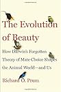 The Evolution of Beauty: How Darwin's Forgotten Theory of Mate Choice Shapes the Animal World - and Us