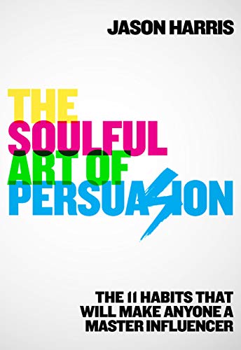 The Soulful Art of Persuasion: The 11 Habits That Will Make Anyone a Master Influencer - Thumbnail 3
