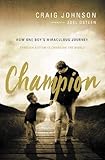 Champion: How One Boy's Miraculous Journey Through Autism Is Changing the World by Craig Johnson