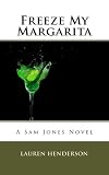 Freeze My Margarita (A Sam Jones Novel) by 