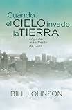 Cuando el Cielo Invade la Tierra: El poder manifiesto de Dios (Spanish Edition) by 