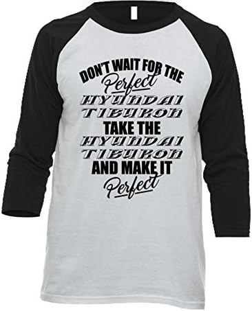 Tshirtshark Don't Wait for Perfect Car Hyundai Tiburon Car Lover Enthusiast Baseball Raglan Shirt