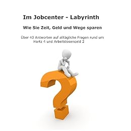 Amazon Com Im Jobcenter Labyrinth Uber 40 Antworten Auf