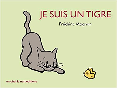Je Suis Un Tigre French Edition Magnan Fra C Da C Ric Magnan Fra C Da C Ric Amazon Com Books