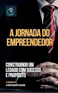 Livro A Jornada do Empreendedor: Criando um Legado de Sucesso e Propósito
