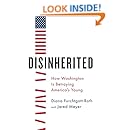 Disinherited: How Washington Is Betraying America's Young