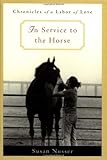 In Service to the Horse: Chronicles of a Labor of Love