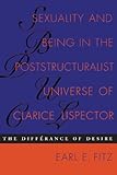 Sexuality and Being in the Poststructuralist Universe of Clarice Lispector: The Différance of Desir by Earl E. Fitz