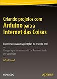 Criando projetos com Arduino para a Internet das Coisas: Experimentos com aplicações do mundo real – Um guia para o entusiasta de Arduino ávido por aprender (Portuguese Edition)