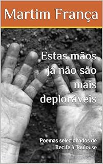 Livro Estas mãos já não são mais deploráveis: Poemas selecionados de Recife à Toulouse