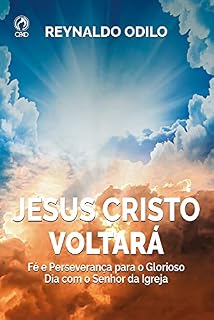 Livro Jesus Cristo Voltará: Fé e perseverança para o glorioso dia com o Senhor da Igreja