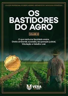 Livro Os Bastidores do Agro - Volume III: O que nenhuma faculdade ensina. Direito ambiental, sucessão, recuperação judicial, tributação e trabalho rural (Os ... - Série Completa com 5 volumes Livro 3)