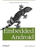 Embedded Android: Porting, Extending, and Customizing