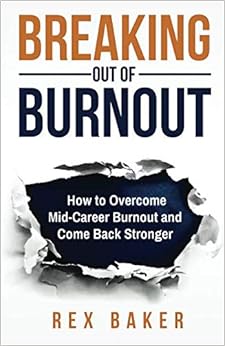 Breaking Out of Burnout: Overcoming Mid-Career Burnout and Coming Back Stronger