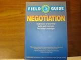 Field Guide to Negotiation : A Glossary of Essential Tools and Concepts for Today's Manager, Harvard Business Reference Staff, 0875844812