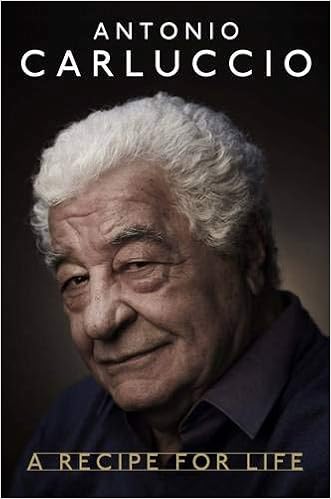 Antonio Carluccio A Recipe For Life Antonio Carluccio 9781742706474 Amazon Com Books