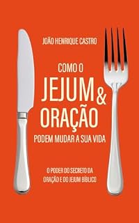 Livro Como jejum e oração podem mudar a sua vida : O poder do secreto da oração e do jejum bíblico