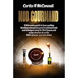 Mod Gourmand: A 21st-century guide to home cooking blending contemporary and traditional culinary tools and techniques using the Mod Gourmand recipe structure to create 1000's of main and side dishes
