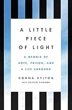 A Little Piece of Light: A Memoir of Hope, Prison, and a Life Unbound