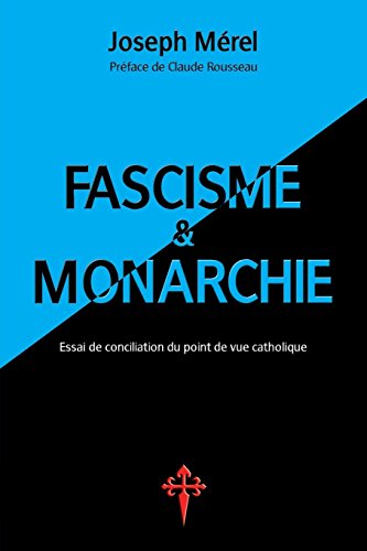 Fascisme Et Monarchie. Essai de Conciliation Du Point de Vue Catholique (French Edition) by Joseph Merel