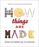 How Things Are Made: From Automobiles to Zippers by 