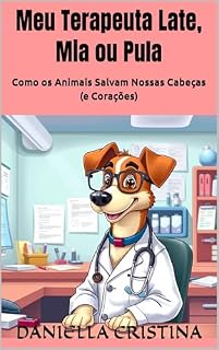Livro Meu Terapeuta Late, Mia ou Pula: Como os Animais Salvam Nossas Cabeças (e Corações)