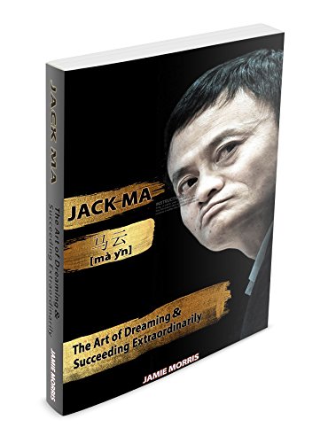 Jack Ma: The Art Of Dreaming And Succeeding Extraordinary (The Best Chinese Buffet)