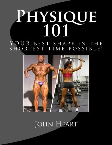 Physique 101: YOUR ideal physique in the shortest time possible!