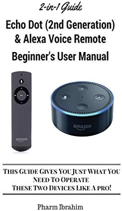 All-New Echo Dot (2nd Generation) & Alexa Voice Remote Beginner's User Manual: This Guide Gives You Just What You Need To Operate These Two Devices Like A Pro! (A 2-in-1 Guide) Paperback – December 26, 2016