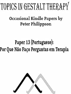 Livro Por Que Não Faço Perguntas em Terapia: Topics in Gestalt Therapy 13 (Topics in Gestalt Therapy (Portuguese))