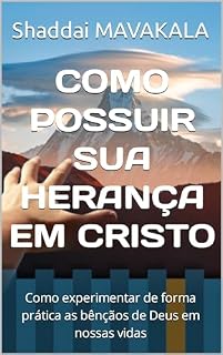 Livro COMO POSSUIR SUA HERANÇA EM CRISTO: Como experimentar de forma prática as bênçãos de Deus em nossas vidas