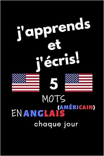 Cahier J Apprends Et J Ecris 5 Mots En Anglais Americain Chaque Jour 6 X 9 130 Pages French Edition La Creative Juliette 9798606985333 Amazon Com Books