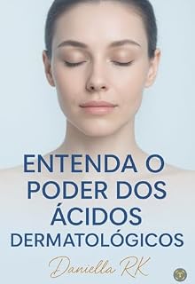 Livro O poder dos ácidos dermatológicos : Aprenda a usar ácidos para melhorar textura da sua pele, diminuir manchas, poros, olheiras, preenchimento de linhas de expressão etc.