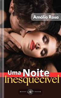 Livro Uma Noite Inesquecível : Onde Os Desejos Adormecidos Despertam E O Que Era Curiosidade Se Transforma Em Fogo Ardente (Contos Eróticos Livro 1)