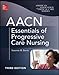 AACN Essentials of Progressive Care Nursing, Third Edition (Chulay, AACN Essentials of Progressive Care Nursing)
