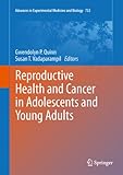 Reproductive Health and Cancer in Adolescents and Young Adults (Advances in Experimental Medicine an by Gwendolyn P Quinn, Susan T. Vadaparampil
