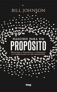 Livro NASCIDO PARA UM PROPÓSITO: Descubra o Propósito, o Processo e o Significado de ser Promovido