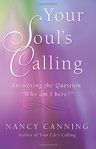 Your Soul's Calling: Answering the Question "Why Am I Here?" (Your Calling) (Volume 2)