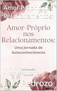 Livro Amor-Próprio nos Relacionamentos:: Uma Jornada de Autoconhecimento