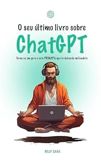 Livro O seu último livro sobre ChatGPT: Torne se um guru e crie PROMPTs que te deixarão milionário