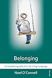 Belonging: An Autoethnography of a Life in Sign Language by Noel O'Connell