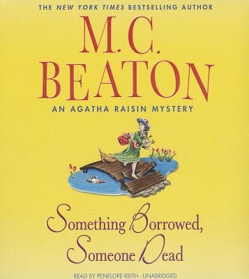 Something Borrowed Someone Dead( An Agatha Raisin Mystery)[SOMETHING BORROWED SOMEONE D D][UNABRIDGED][Compact Disc]