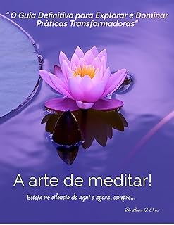 Livro A arte de meditar!: " O Guia Definitivo para explorar e Dominar Praticas Transformadoras"